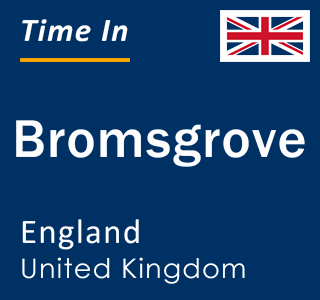 Current local time in Bromsgrove, England, United Kingdom