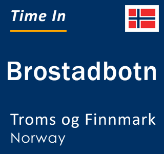 Current local time in Brostadbotn, Troms og Finnmark, Norway