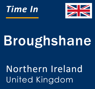 Current local time in Broughshane, Northern Ireland, United Kingdom