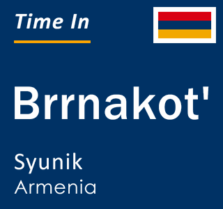 Current time in Brrnakot', Syunik, Armenia