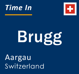 Current local time in Brugg, Aargau, Switzerland
