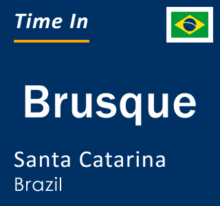 Current local time in Brusque, Santa Catarina, Brazil