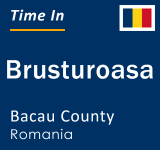 Current local time in Brusturoasa, Bacau County, Romania