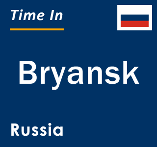 Current local time in Bryansk, Russia