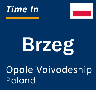 Current time in Brzeg, Opole Voivodeship, Poland