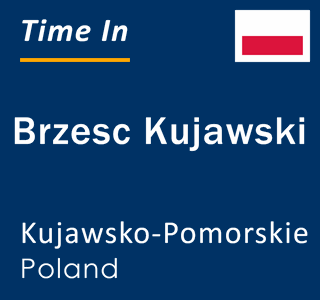 Current local time in Brzesc Kujawski, Kujawsko-Pomorskie, Poland