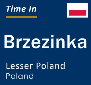 Current local time in Brzezinka, Lesser Poland, Poland