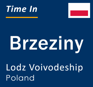 Current local time in Brzeziny, Lodz Voivodeship, Poland