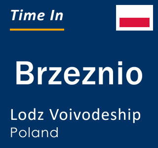 Current local time in Brzeznio, Lodz Voivodeship, Poland