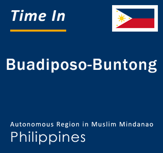 Current local time in Buadiposo-Buntong, Autonomous Region in Muslim Mindanao, Philippines