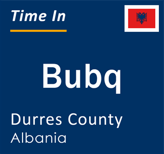 Current local time in Bubq, Durres County, Albania