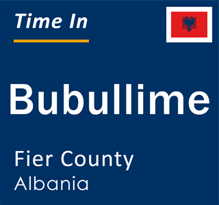 Current local time in Bubullime, Fier County, Albania