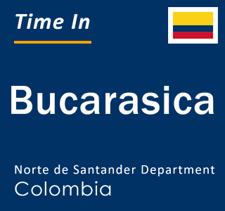 Current local time in Bucarasica, Norte de Santander Department, Colombia