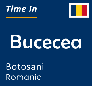 Current time in Bucecea, Botosani, Romania