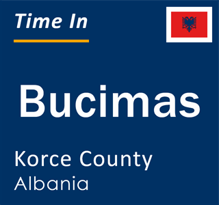 Current local time in Bucimas, Korce County, Albania