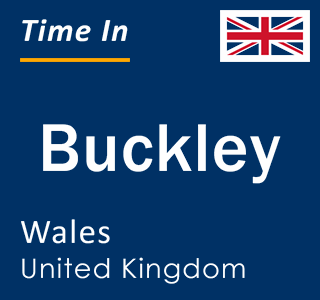 Current time in Buckley, Wales, United Kingdom