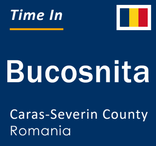 Current local time in Bucosnita, Caras-Severin County, Romania