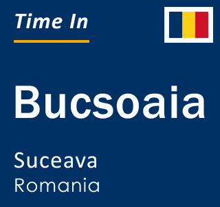 Current local time in Bucsoaia, Suceava, Romania