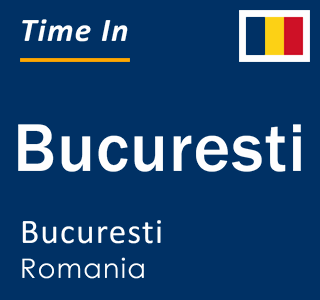 Current time in Bucuresti, Bucuresti, Romania