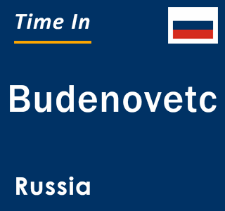 Current local time in Budenovetc, Russia