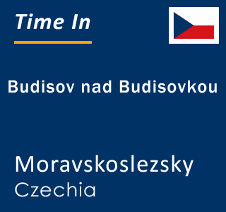 Current local time in Budisov nad Budisovkou, Moravskoslezsky, Czechia