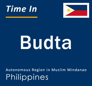 Current local time in Budta, Autonomous Region in Muslim Mindanao, Philippines