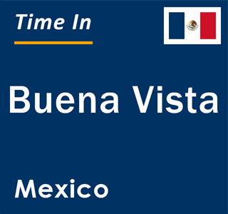 Current local time in Buena Vista, Mexico