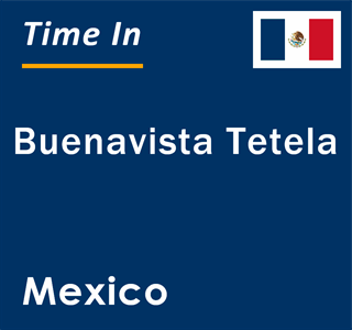 Current local time in Buenavista Tetela, Mexico