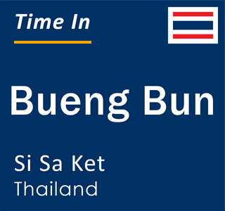 Current local time in Bueng Bun, Si Sa Ket, Thailand