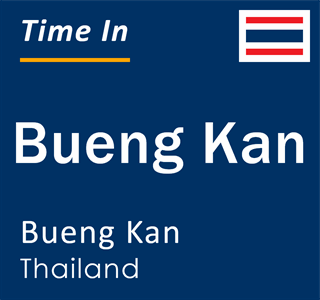 Current time in Bueng Kan, Bueng Kan, Thailand