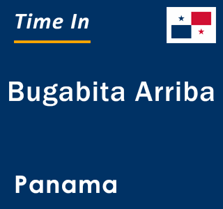 Current local time in Bugabita Arriba, Panama