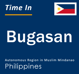 Current local time in Bugasan, Autonomous Region in Muslim Mindanao, Philippines