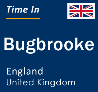 Current local time in Bugbrooke, England, United Kingdom