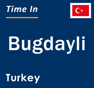 Current local time in Bugdayli, Turkey