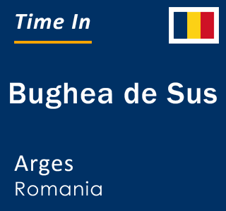 Current local time in Bughea de Sus, Arges, Romania