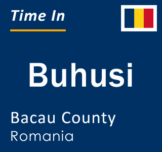 Current local time in Buhusi, Bacau County, Romania