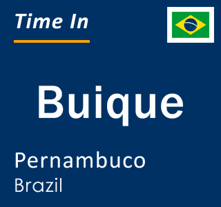 Current local time in Buique, Pernambuco, Brazil