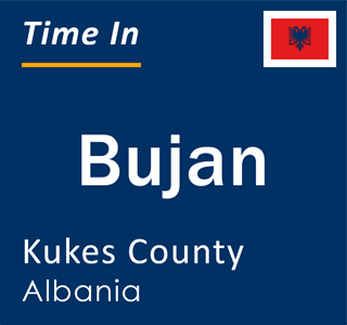 Current local time in Bujan, Kukes County, Albania