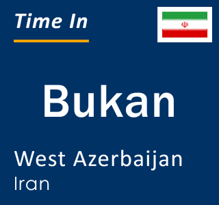 Current local time in Bukan, West Azerbaijan, Iran