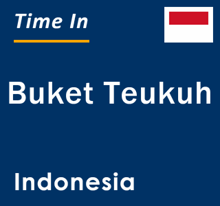 Current local time in Buket Teukuh, Indonesia