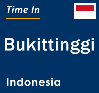 Current local time in Bukittinggi, Indonesia