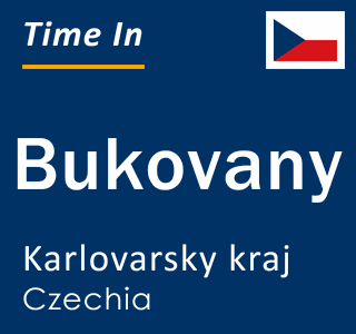 Current local time in Bukovany, Karlovarsky kraj, Czechia