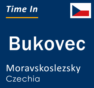 Current local time in Bukovec, Moravskoslezsky, Czechia