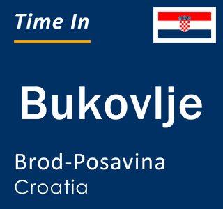 Current local time in Bukovlje, Brod-Posavina, Croatia