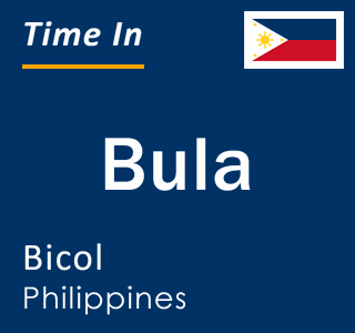 Current local time in Bula, Bicol, Philippines