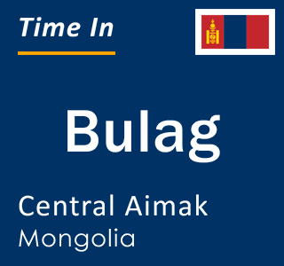 Current time in Bulag, Central Aimak, Mongolia