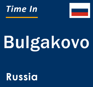 Current local time in Bulgakovo, Russia