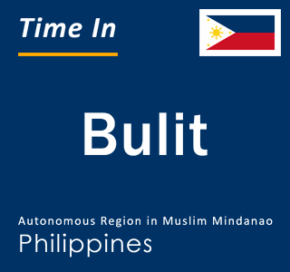 Current local time in Bulit, Autonomous Region in Muslim Mindanao, Philippines