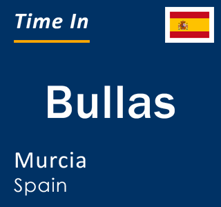 Current local time in Bullas, Murcia, Spain