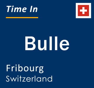 Current local time in Bulle, Fribourg, Switzerland